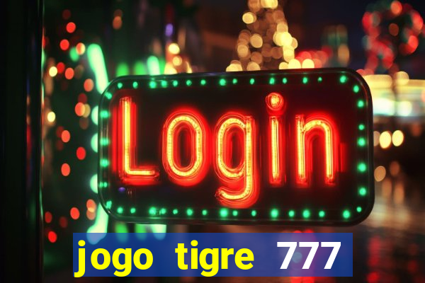 jogo tigre 777 como jogar